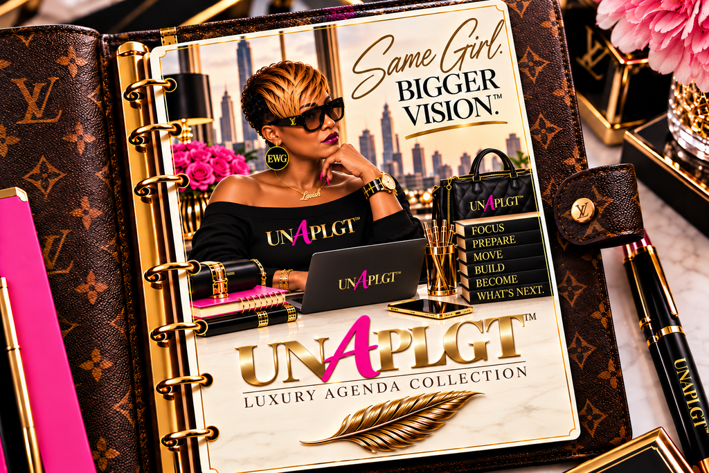UNAPLGT™ LUXURY AGENDA COLLECTION: SAME GIRL. BIGGER VISION™