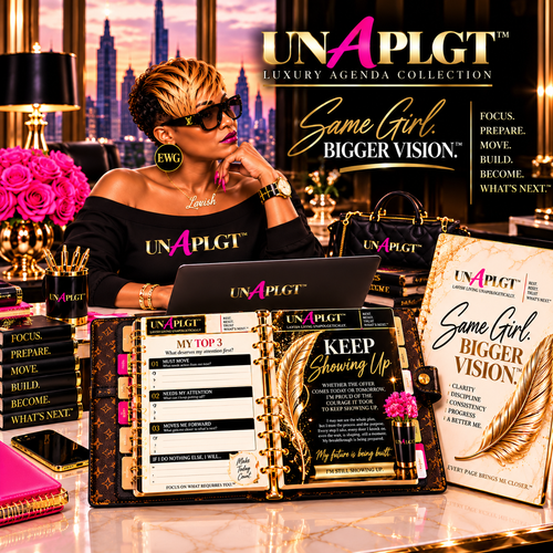 UNAPLGT™ LUXURY AGENDA COLLECTION: SAME GIRL. BIGGER VISION™